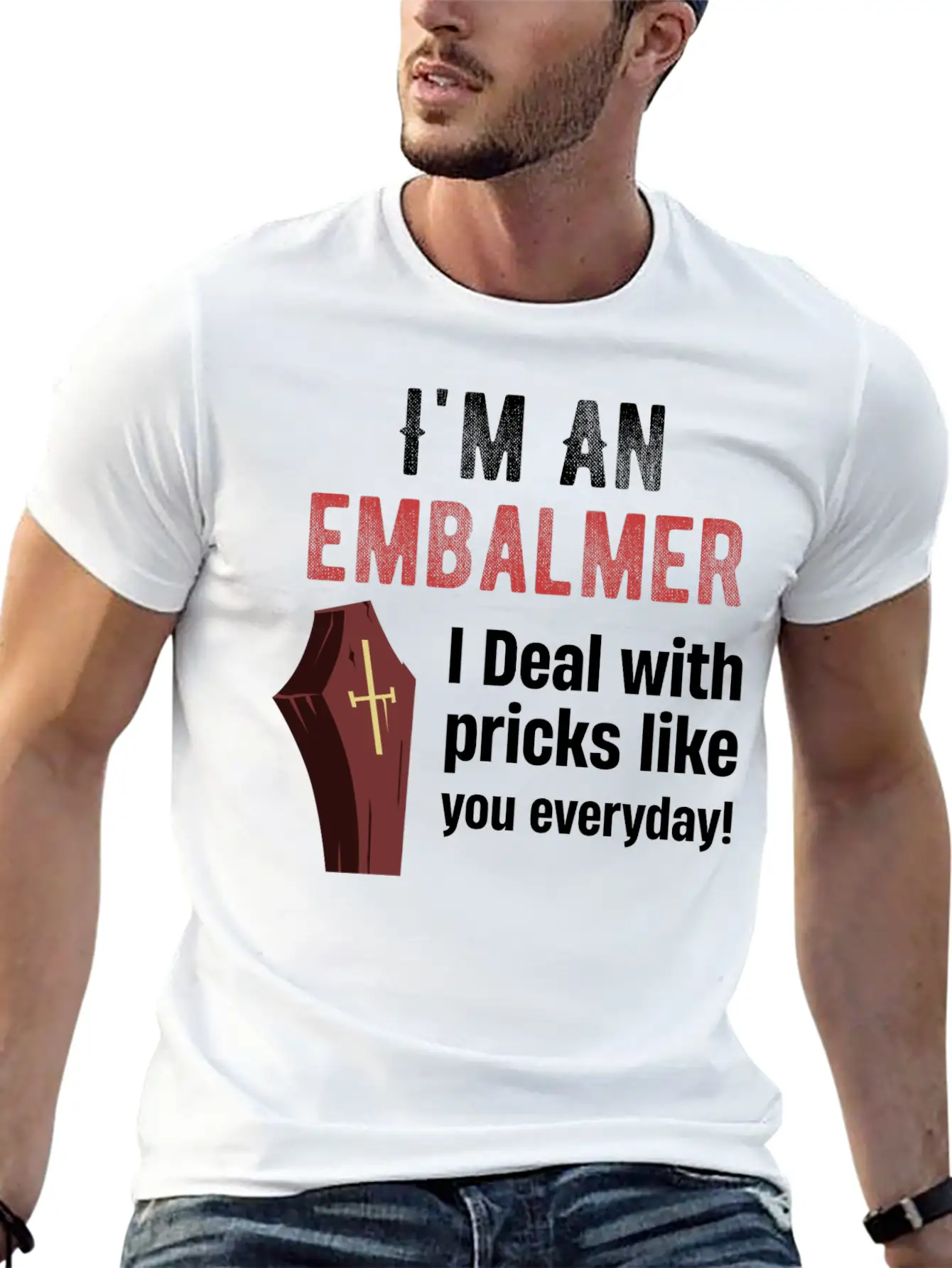 I'm An Embalmer I Deal With Pricks Like You Every Unisex Casual T-Shirt – Clean Design For Daily Comfort