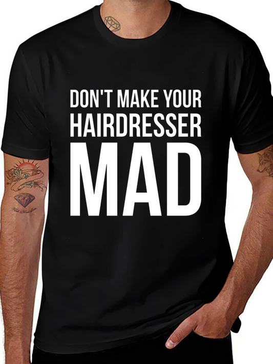 Dont Make Your Hairdresser Mad Graphic Tee
