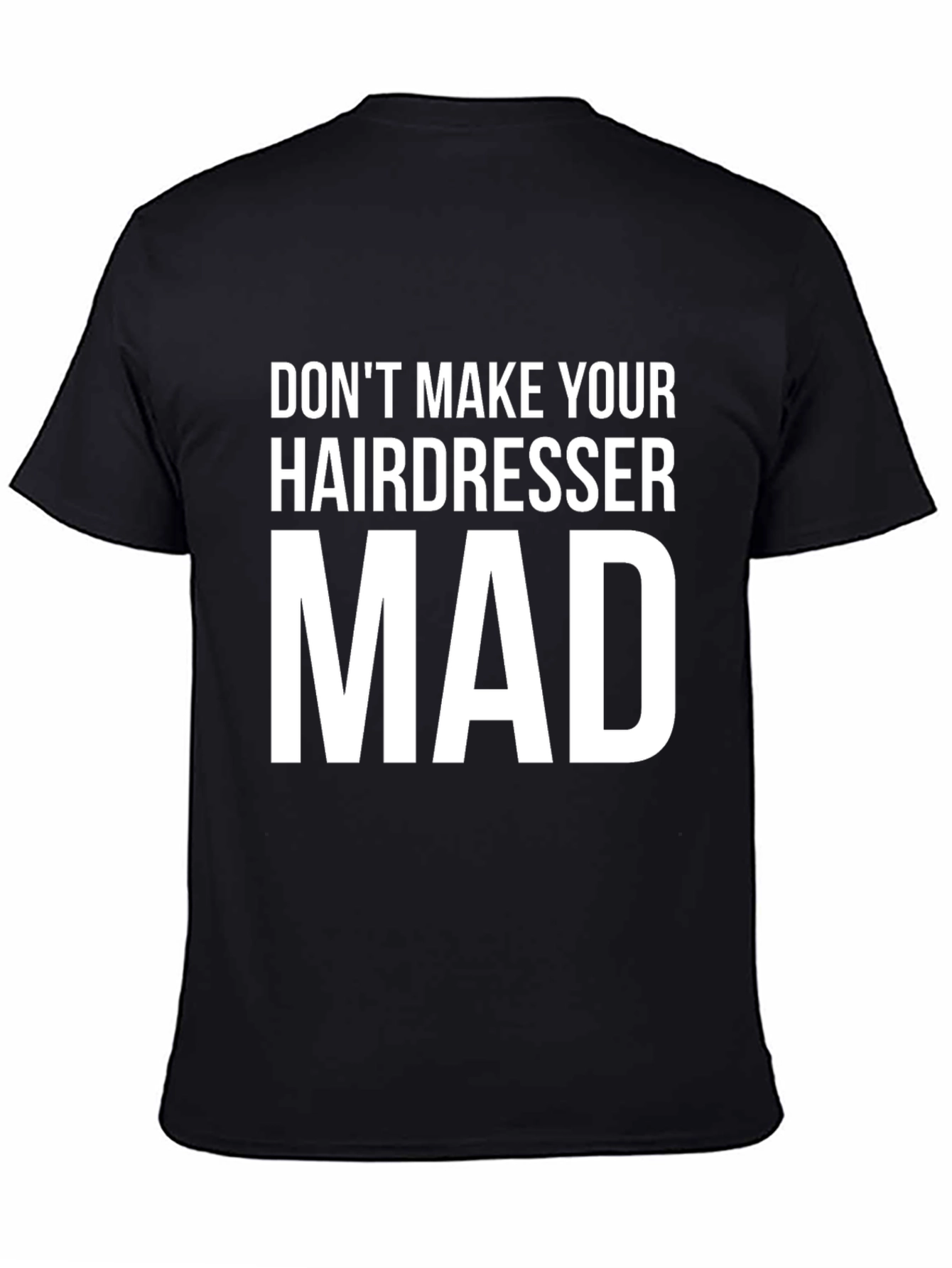 Dont Make Your Hairdresser Mad Graphic Tee