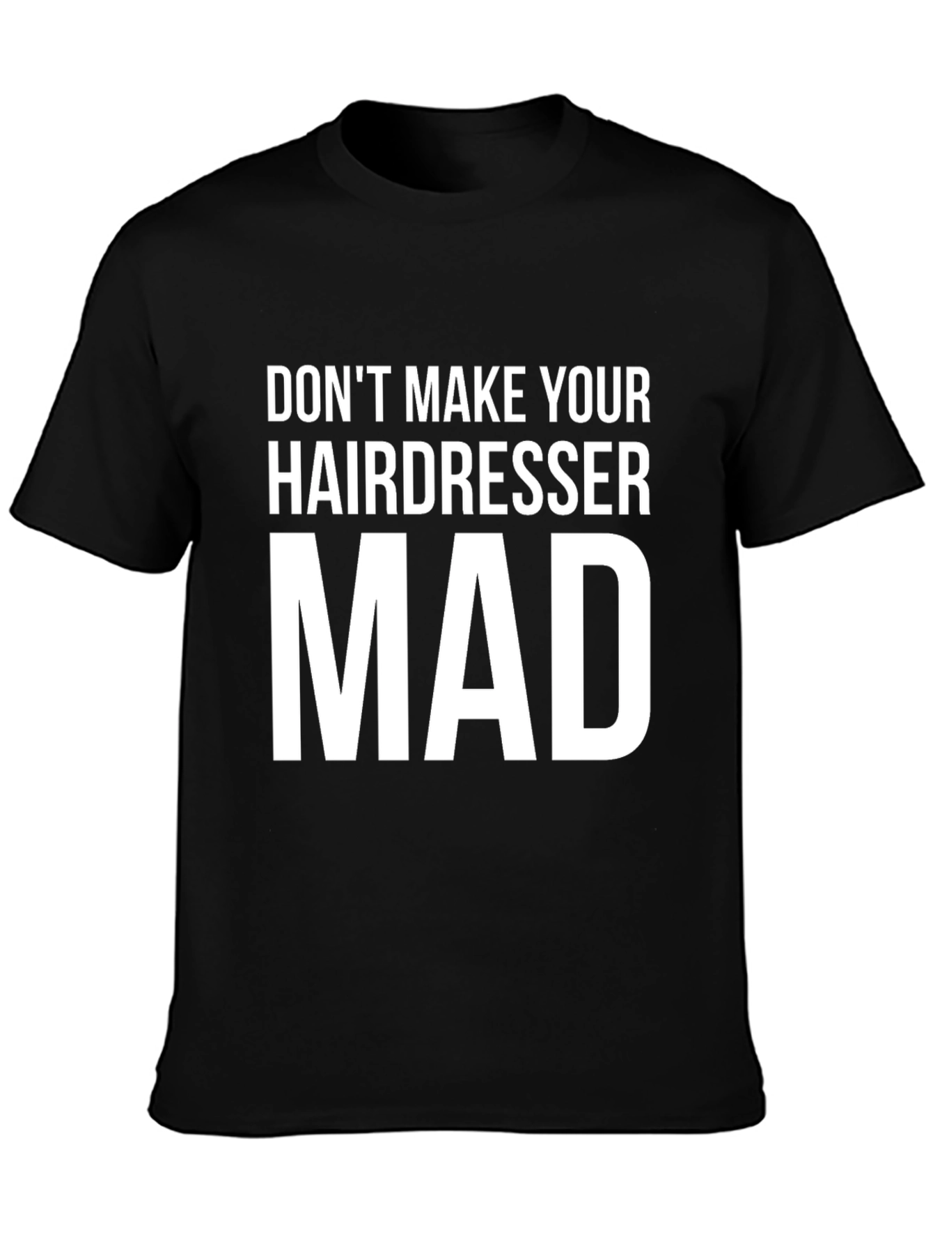 Dont Make Your Hairdresser Mad Graphic Tee
