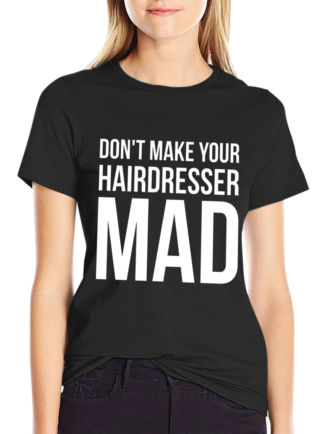 Dont Make Your Hairdresser Mad Graphic Tee