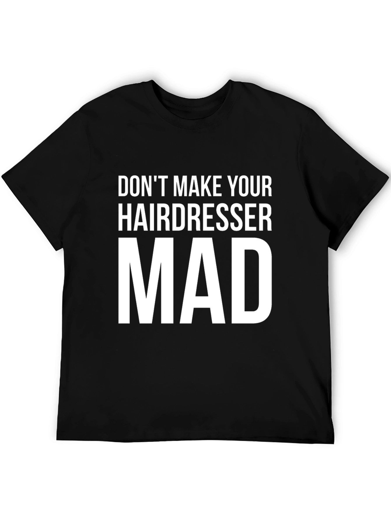 Dont Make Your Hairdresser Mad Graphic Tee