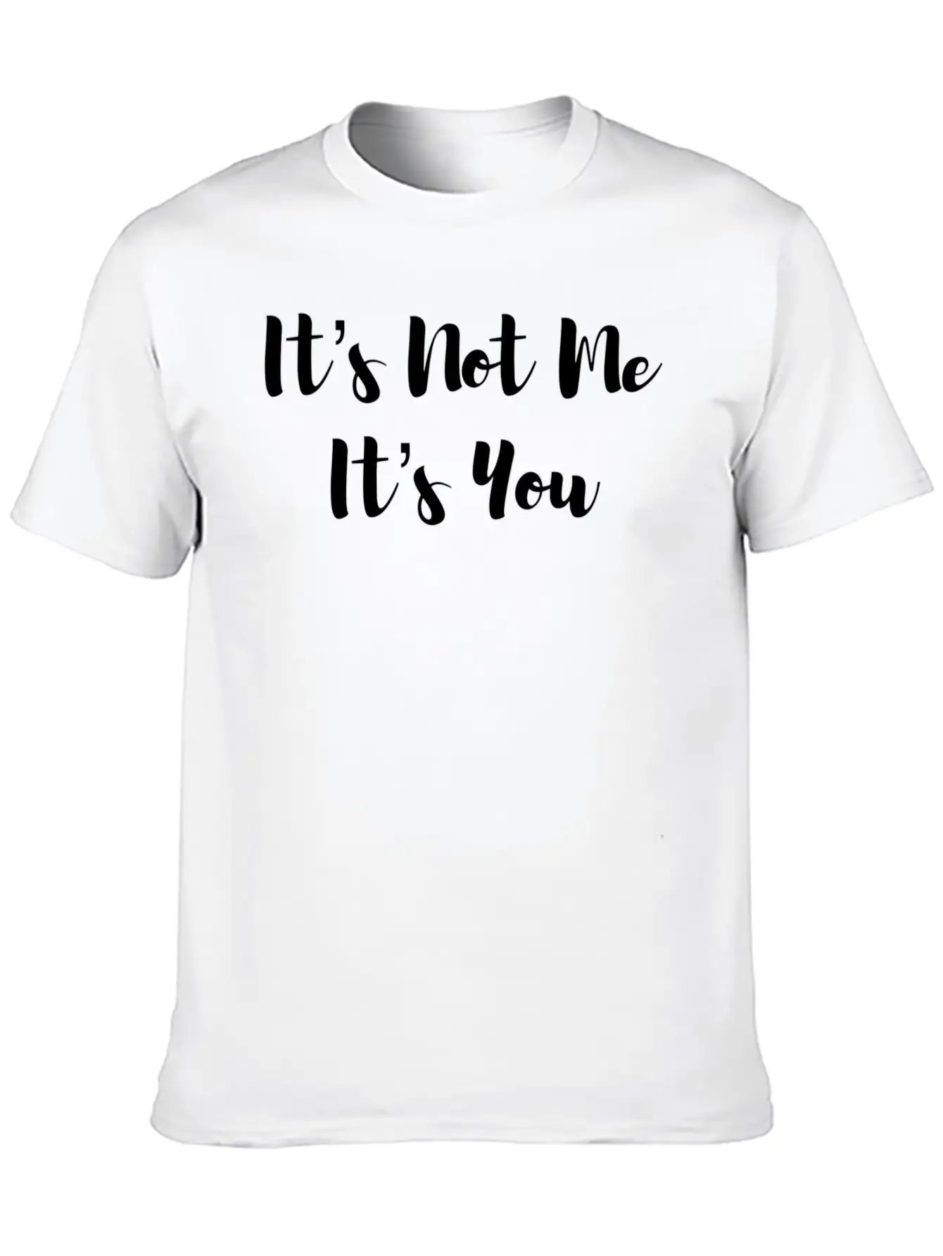 It’S Not Me It’S You Unisex Casual T-Shirt – Clean Design For Daily Comfort