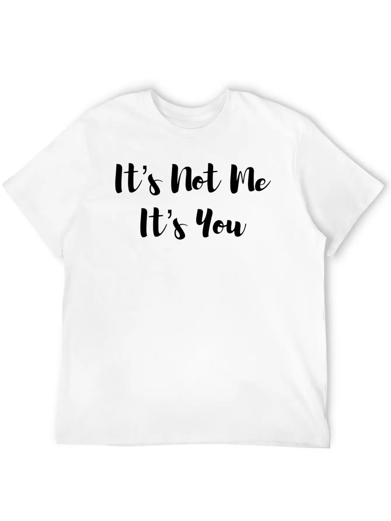 It’S Not Me It’S You Unisex Casual T-Shirt – Clean Design For Daily Comfort