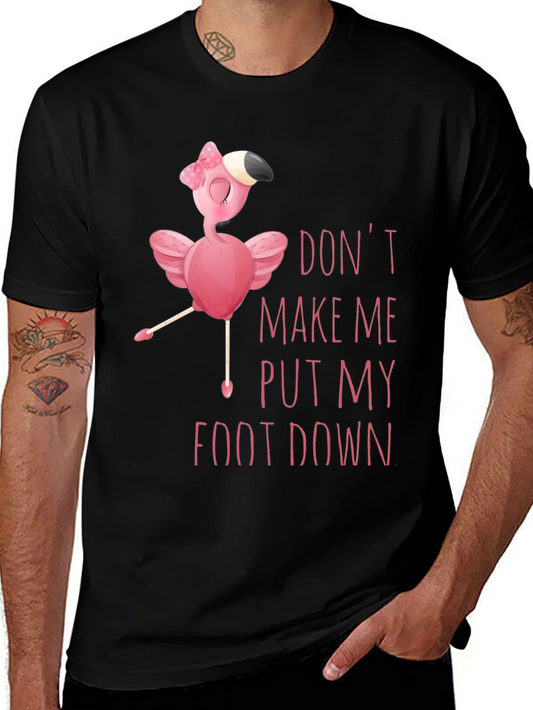 Funny Flamingo T-Shirt - Dont Make Me Put My Foot Down