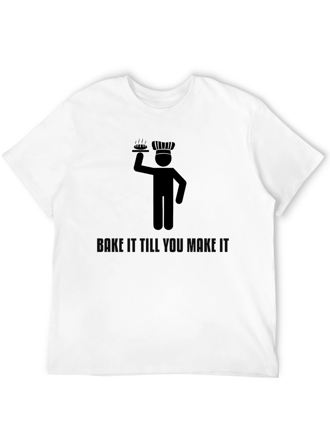Chef Bake It Till You Make It T-Shirt