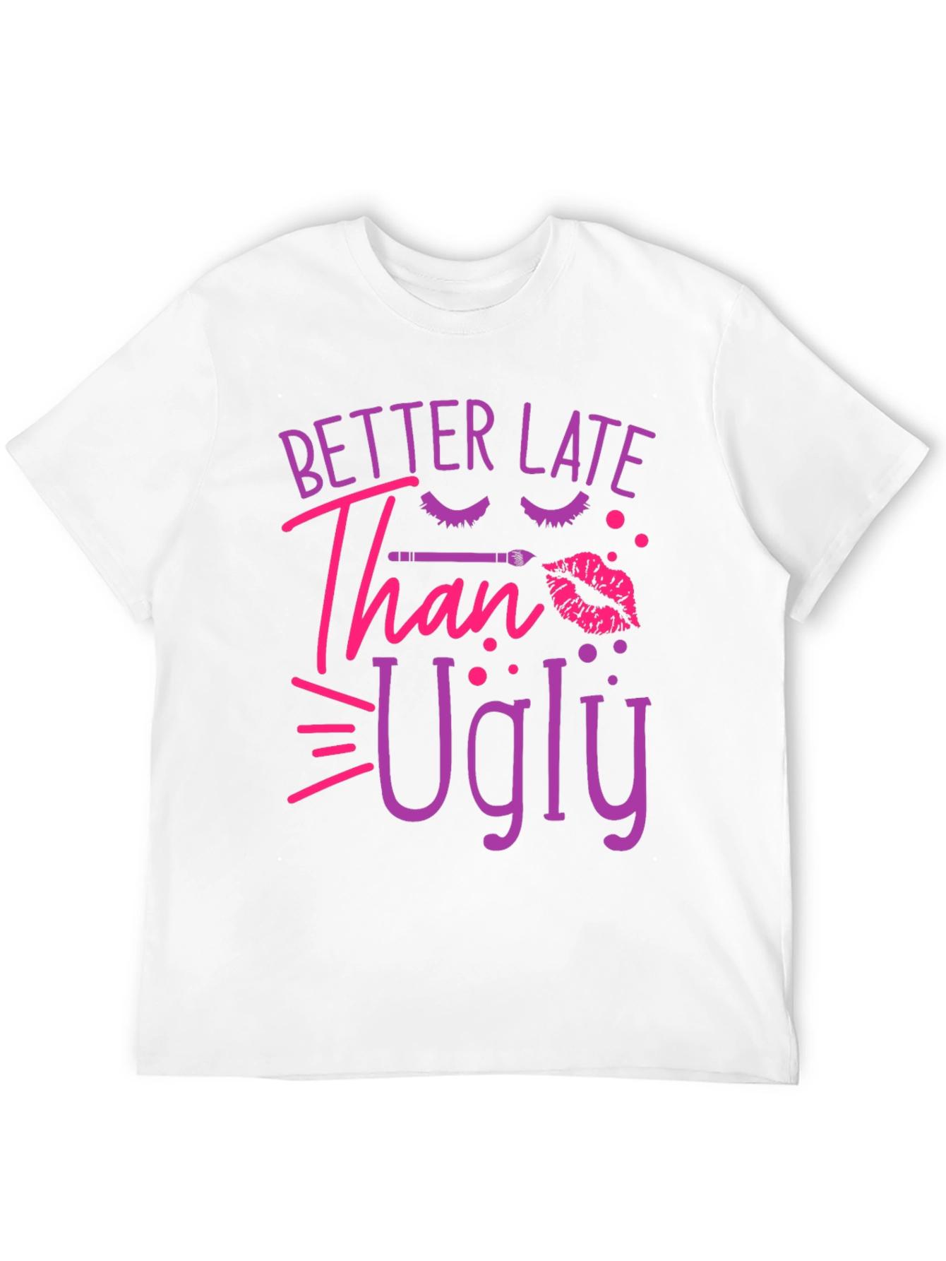 Better Late Than Ugly Graphic Tee
