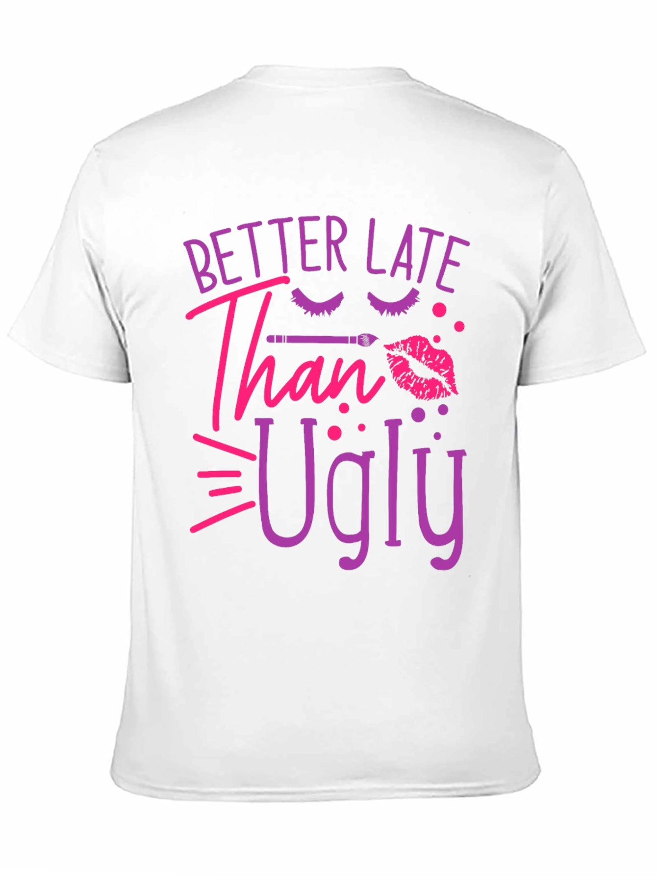 Better Late Than Ugly Graphic Tee