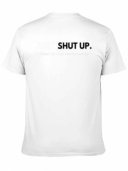 Just Shut Up Graphic T-Shirt - Funny Sarcastic Tee