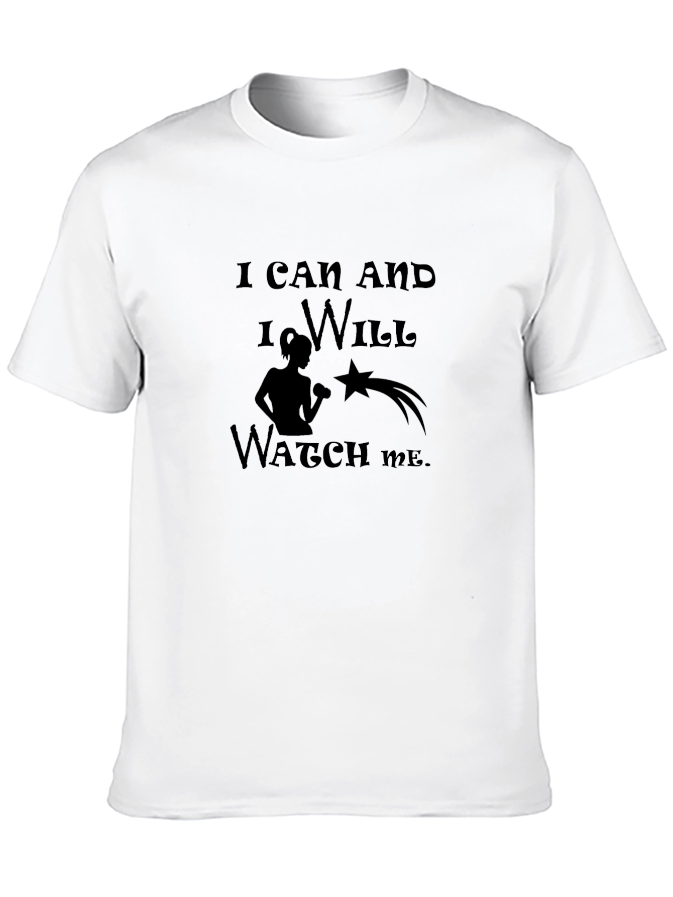I Can and I Will Watch Me T-Shirt