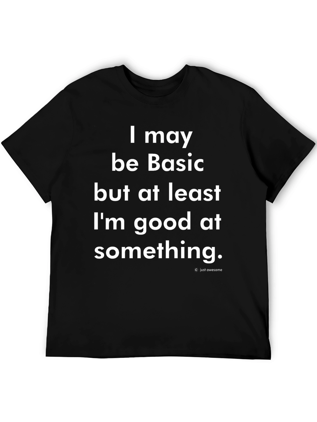 Basic But Good At Something T-Shirt