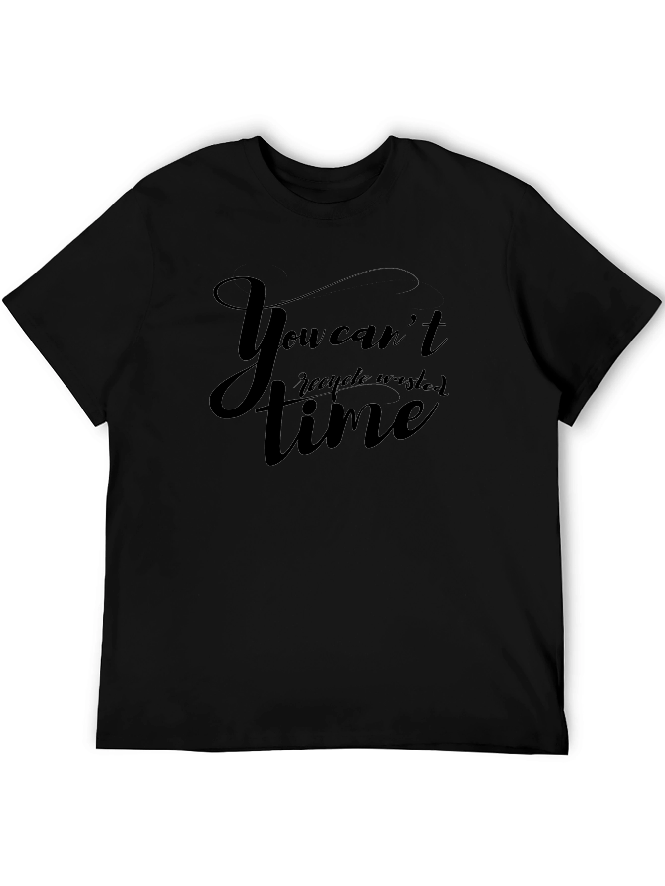 You Cant Recycle Wasted Time Black Graphic T-Shirt