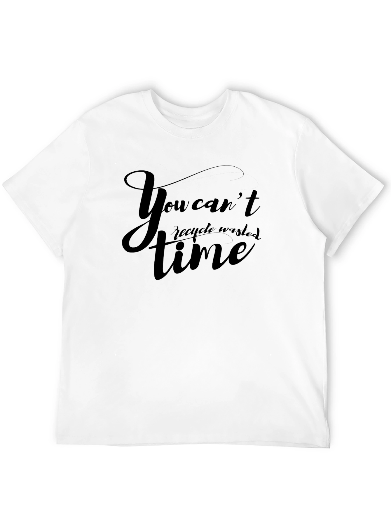 You Cant Recycle Wasted Time Black Graphic T-Shirt