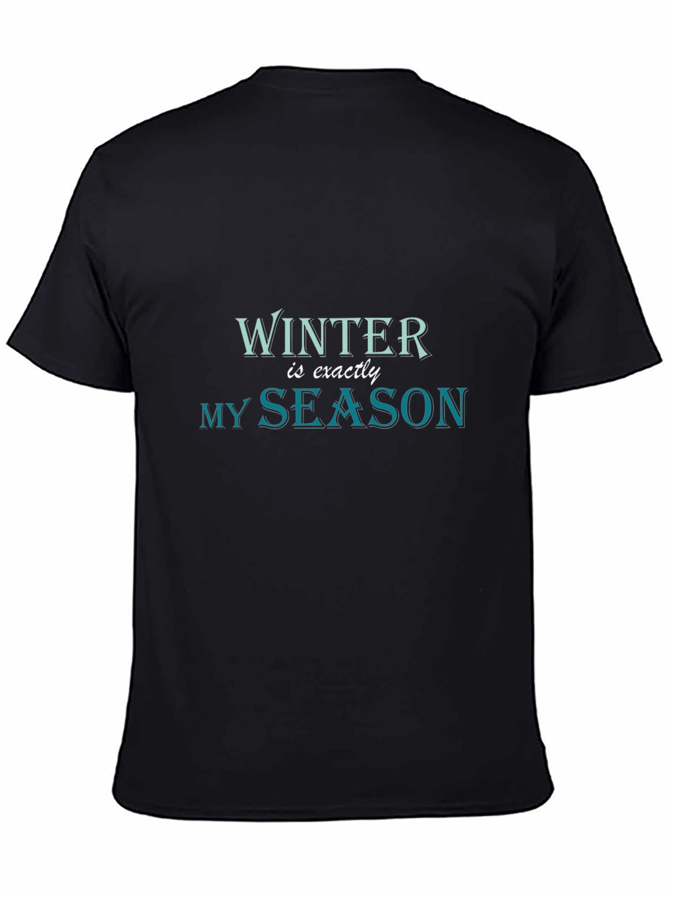 Winter is Exactly My Season Black T-Shirt