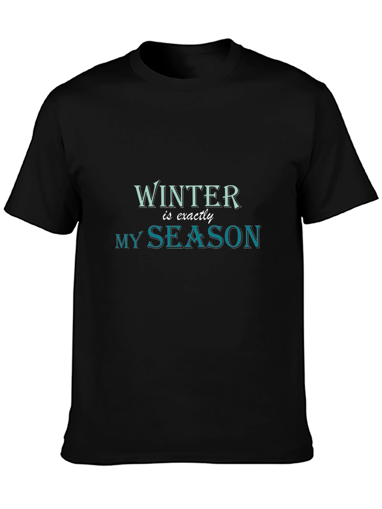 Winter is Exactly My Season Black T-Shirt