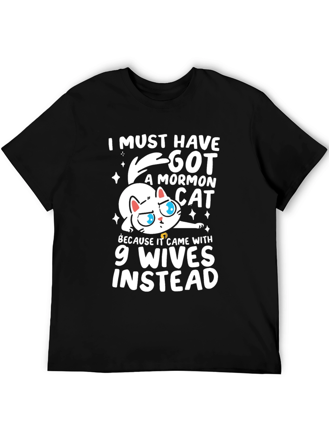 I Must Have Got a Mormon Cat T-Shirt