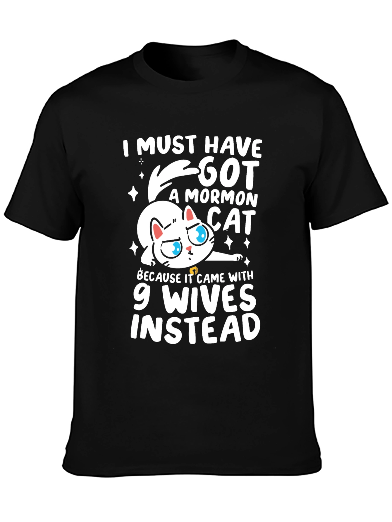 I Must Have Got a Mormon Cat T-Shirt