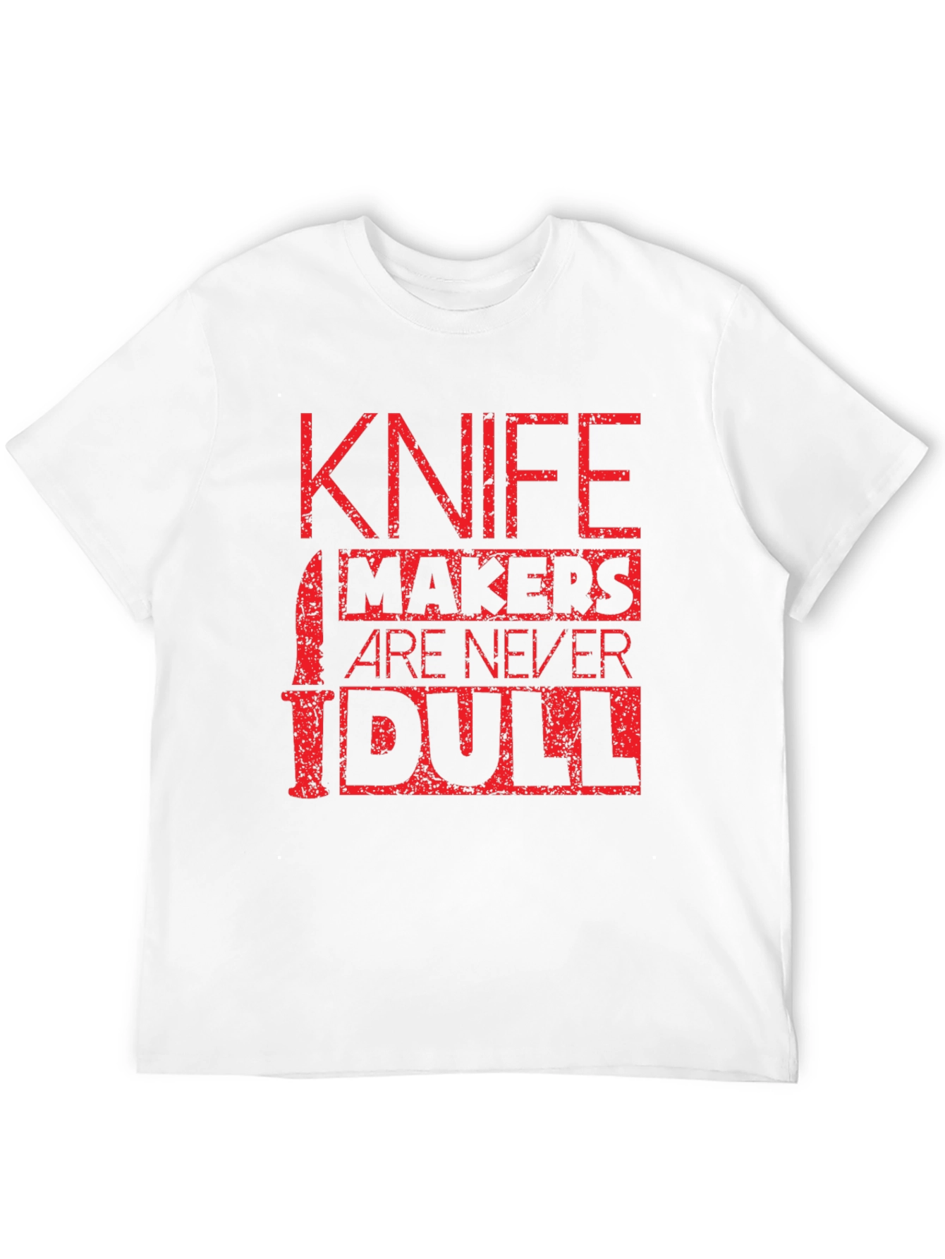 Knife Makers Are Never Dull T-Shirt