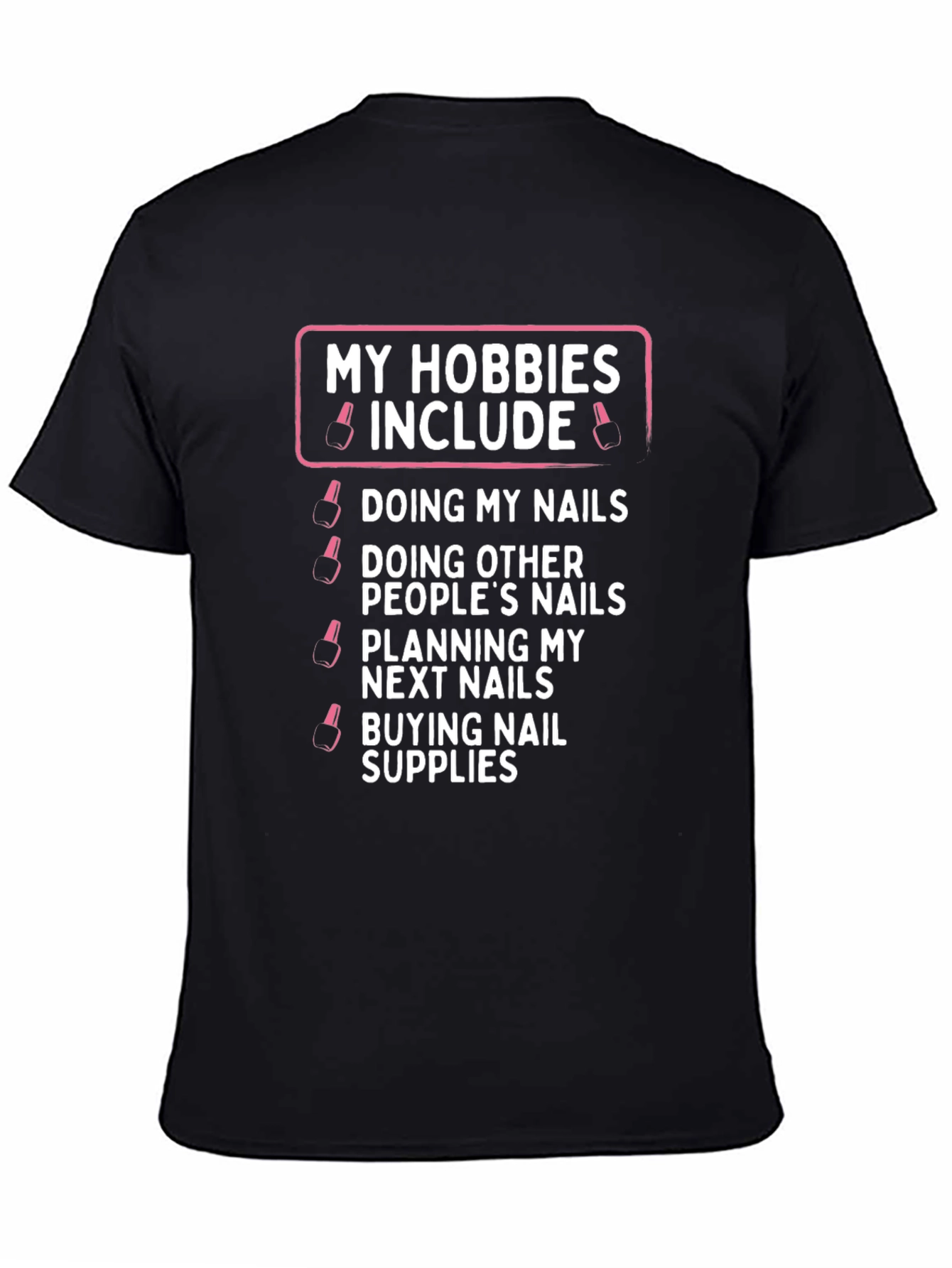 My Hobbies Include Nails T-Shirt