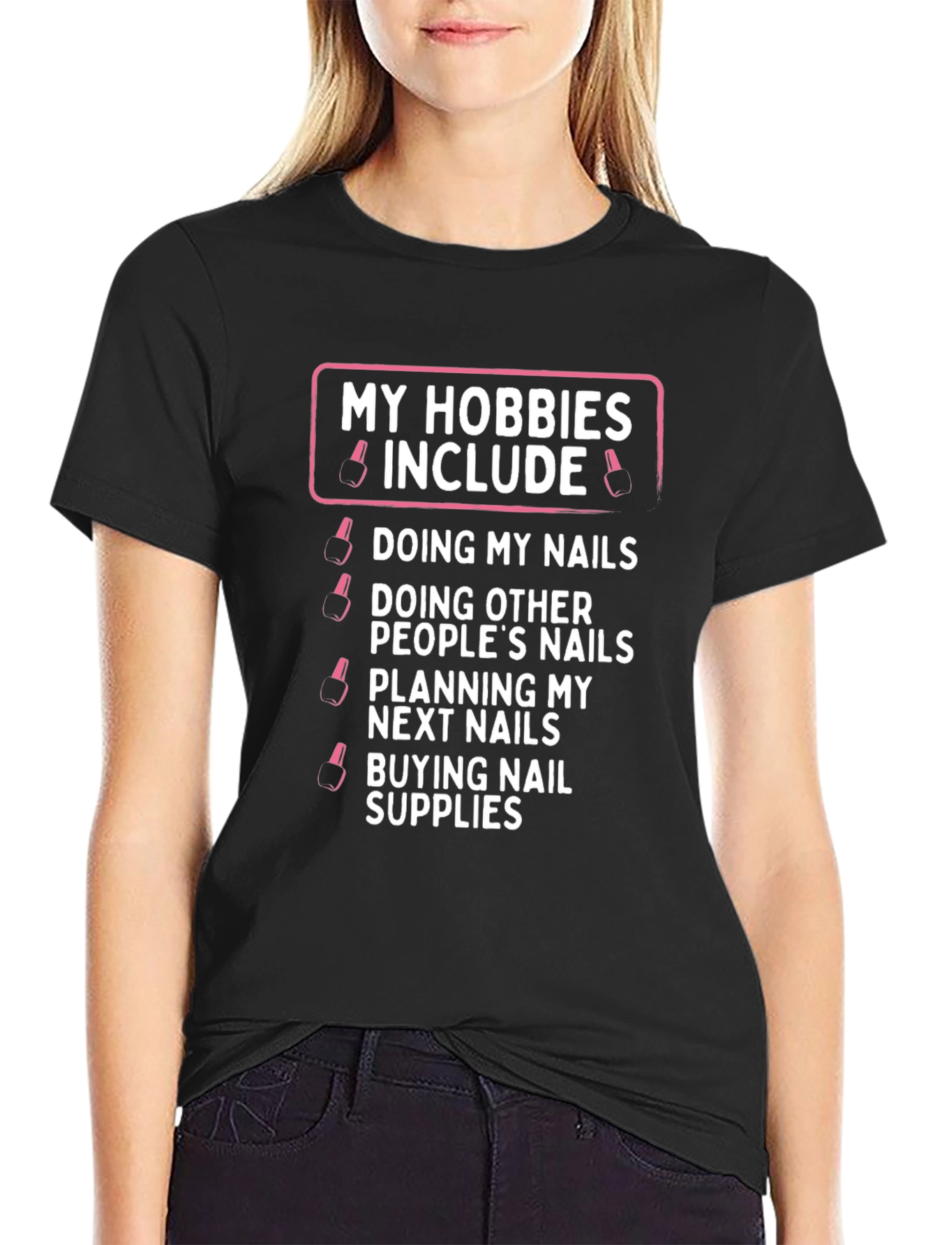 My Hobbies Include Nails T-Shirt