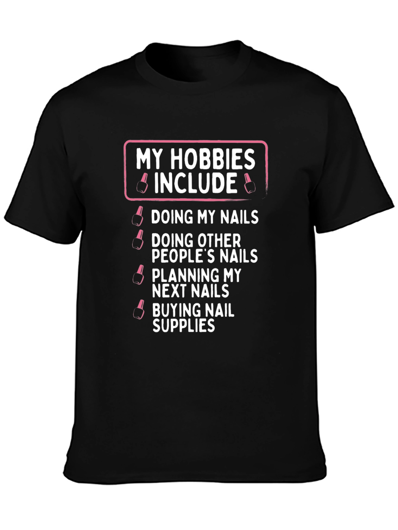 My Hobbies Include Nails T-Shirt