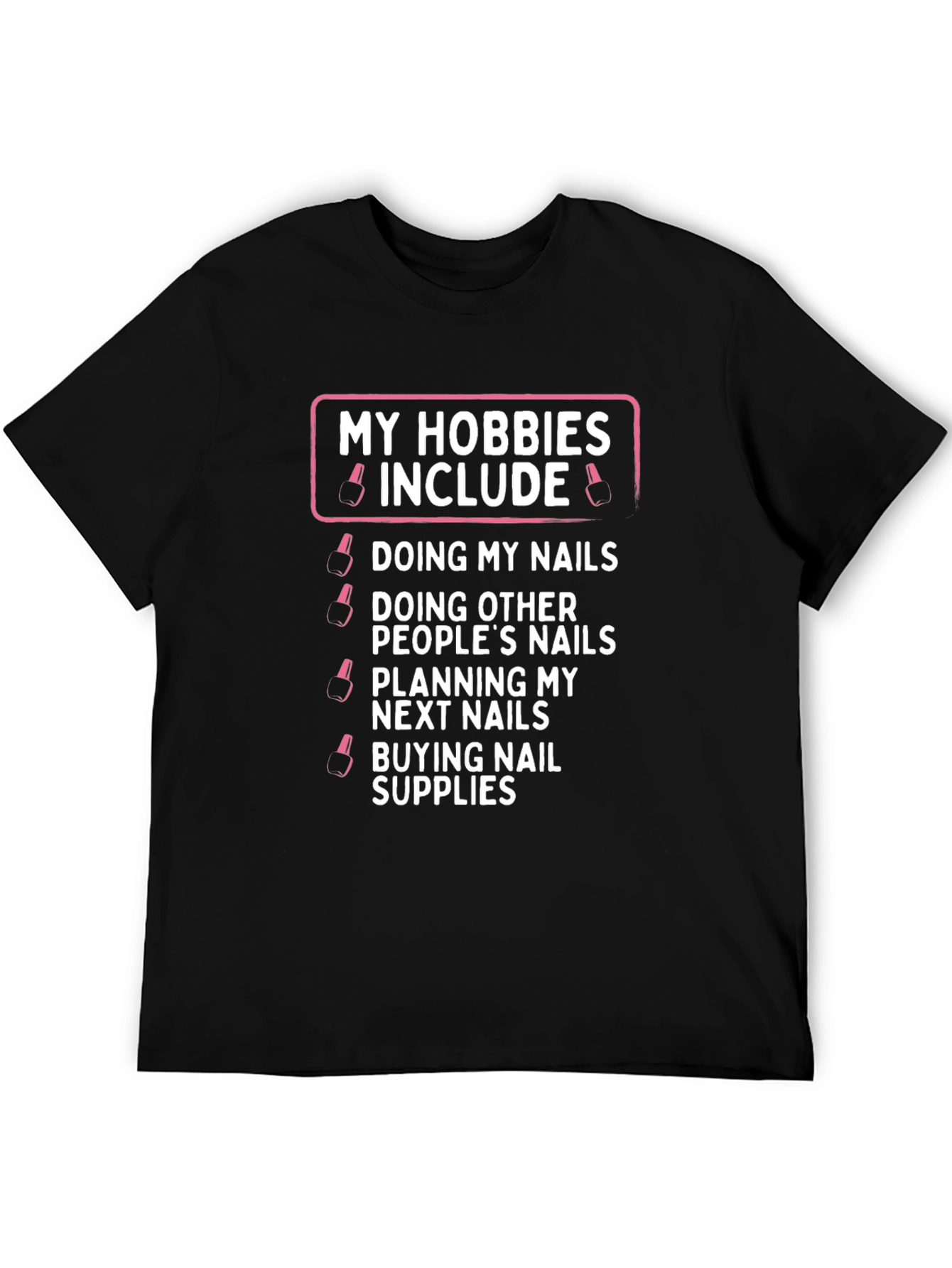 My Hobbies Include Nails T-Shirt