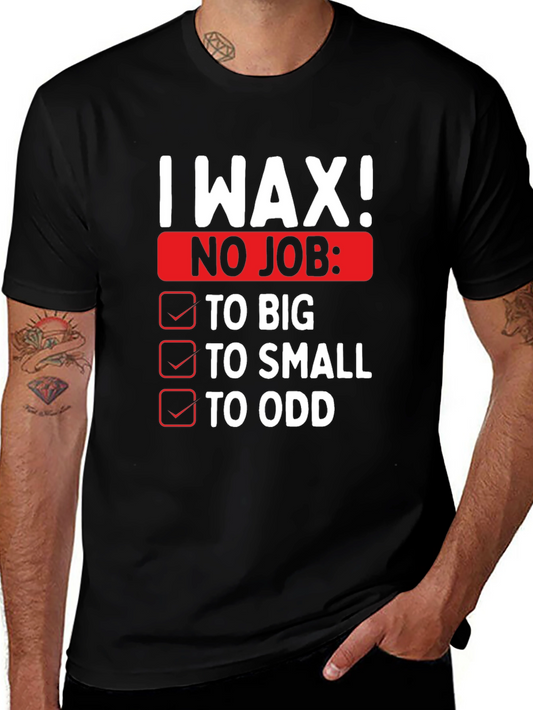 I Wax! Mens Funny Graphic Novelty T-Shirt
