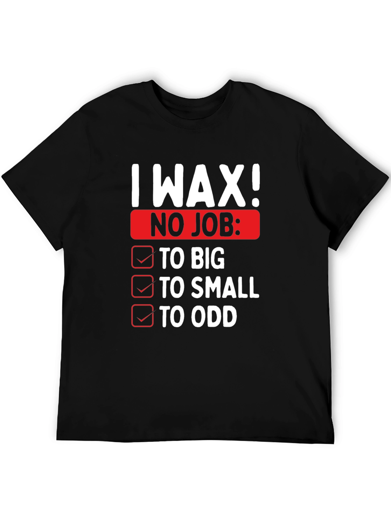 I Wax! Mens Funny Graphic Novelty T-Shirt