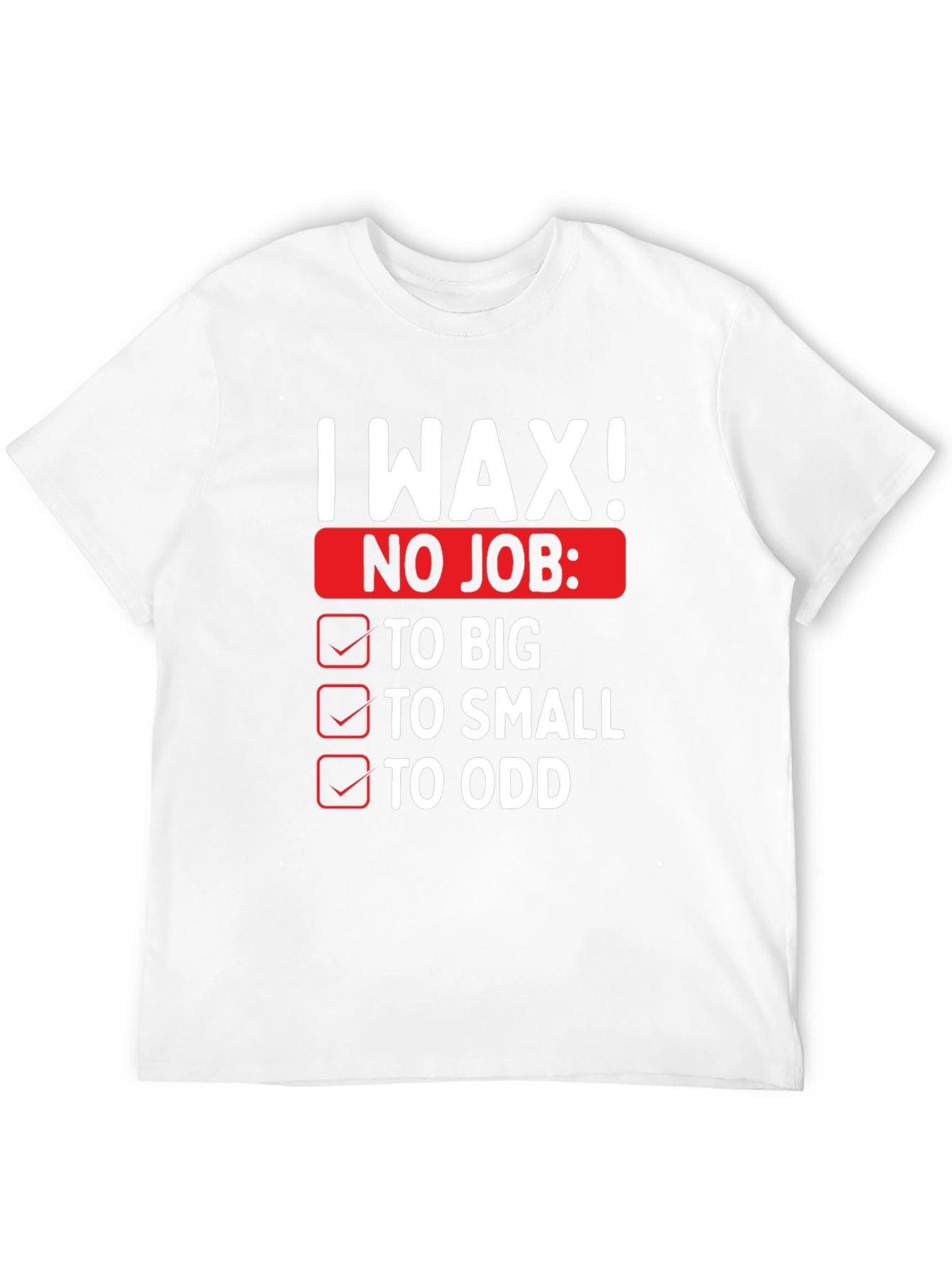 I Wax! Mens Funny Graphic Novelty T-Shirt