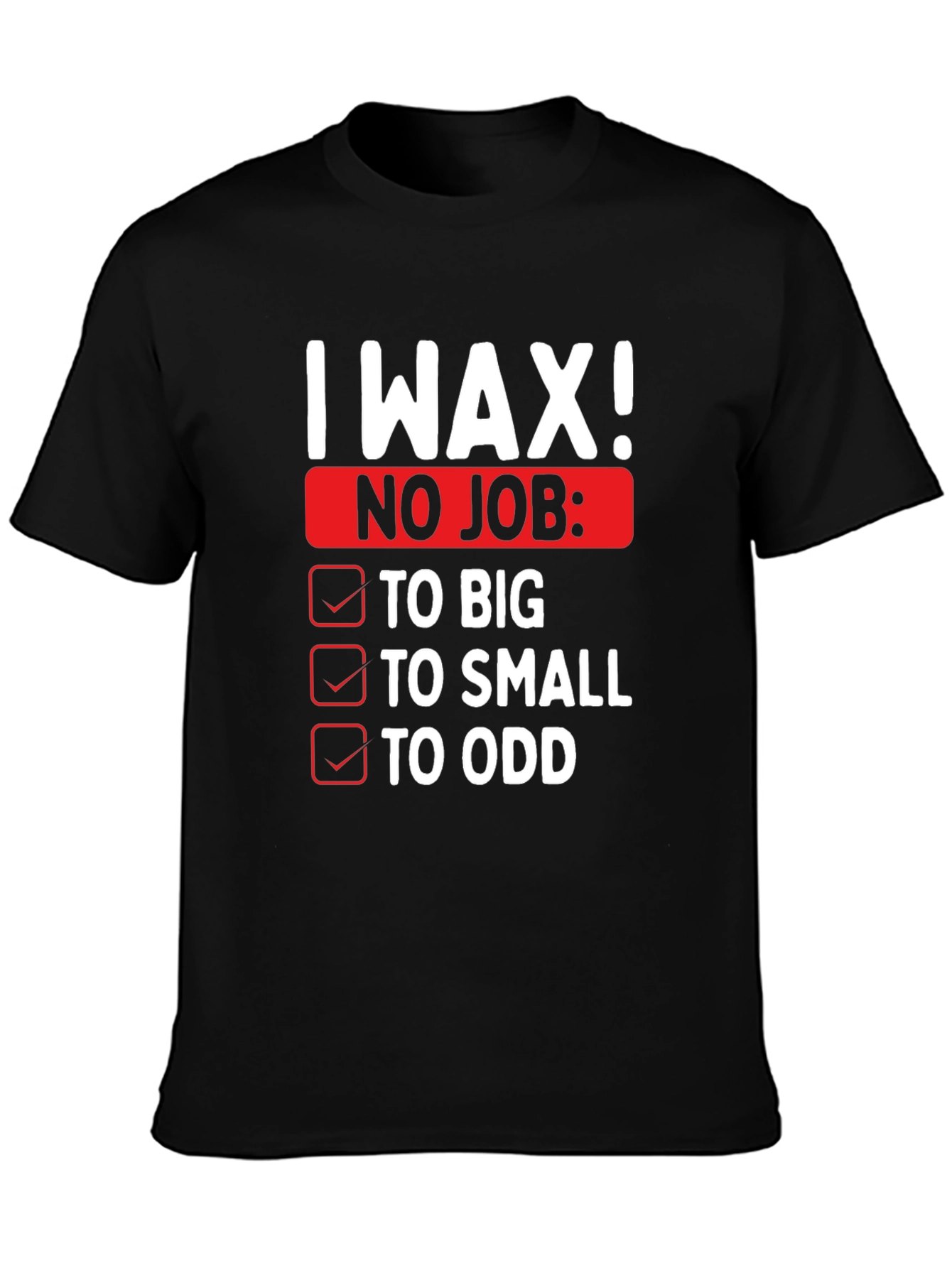 I Wax! Mens Funny Graphic Novelty T-Shirt