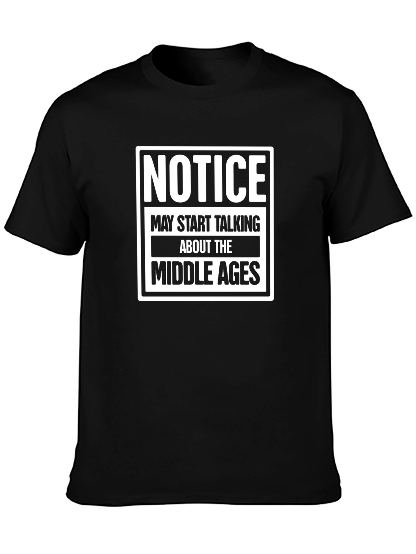 Notice Middle Ages T-Shirt Funny Medieval History Tee