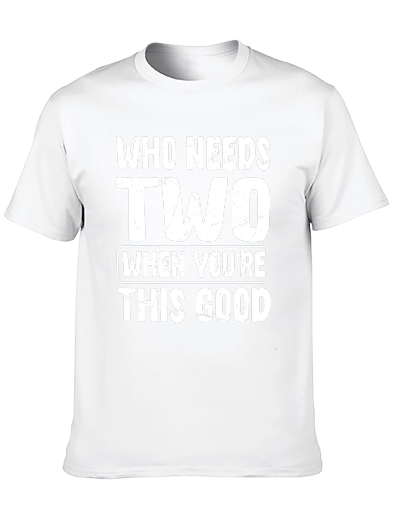 Who Needs Two T-Shirt - Funny Novelty Tee