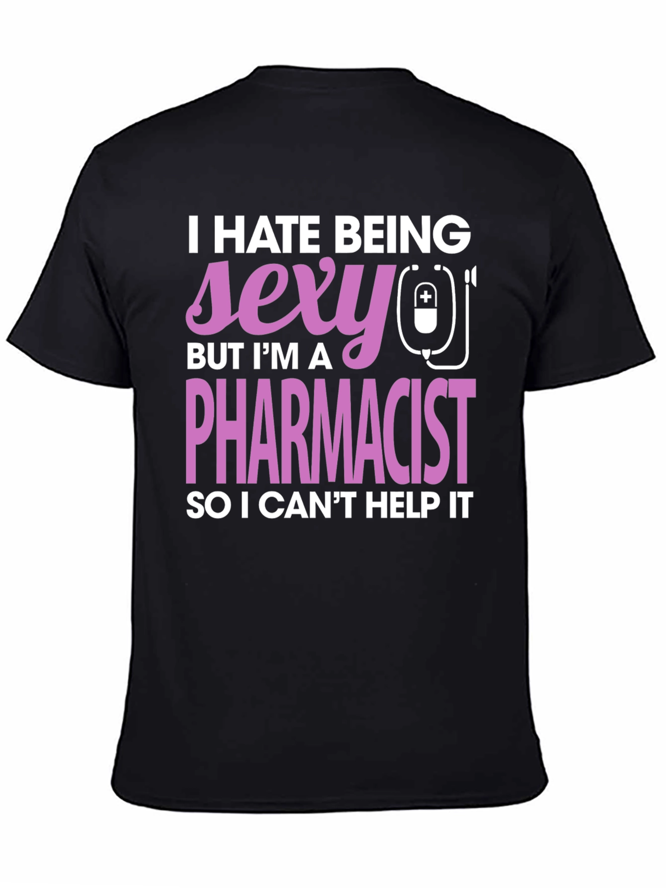 Funny Pharmacist T-Shirt - I Hate Being Sexy