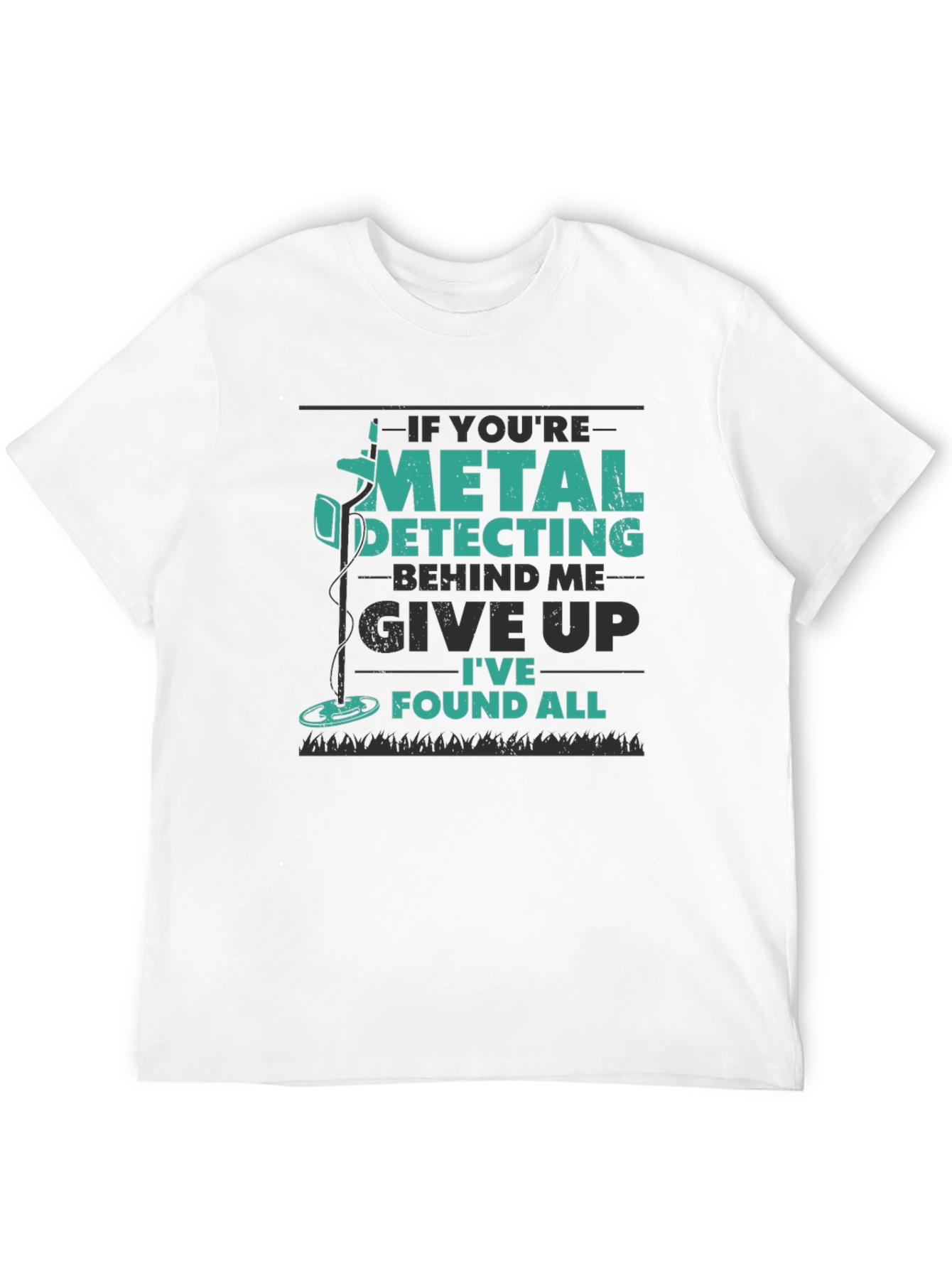 Metal Detecting T-Shirt: Give Up Ive Found All!