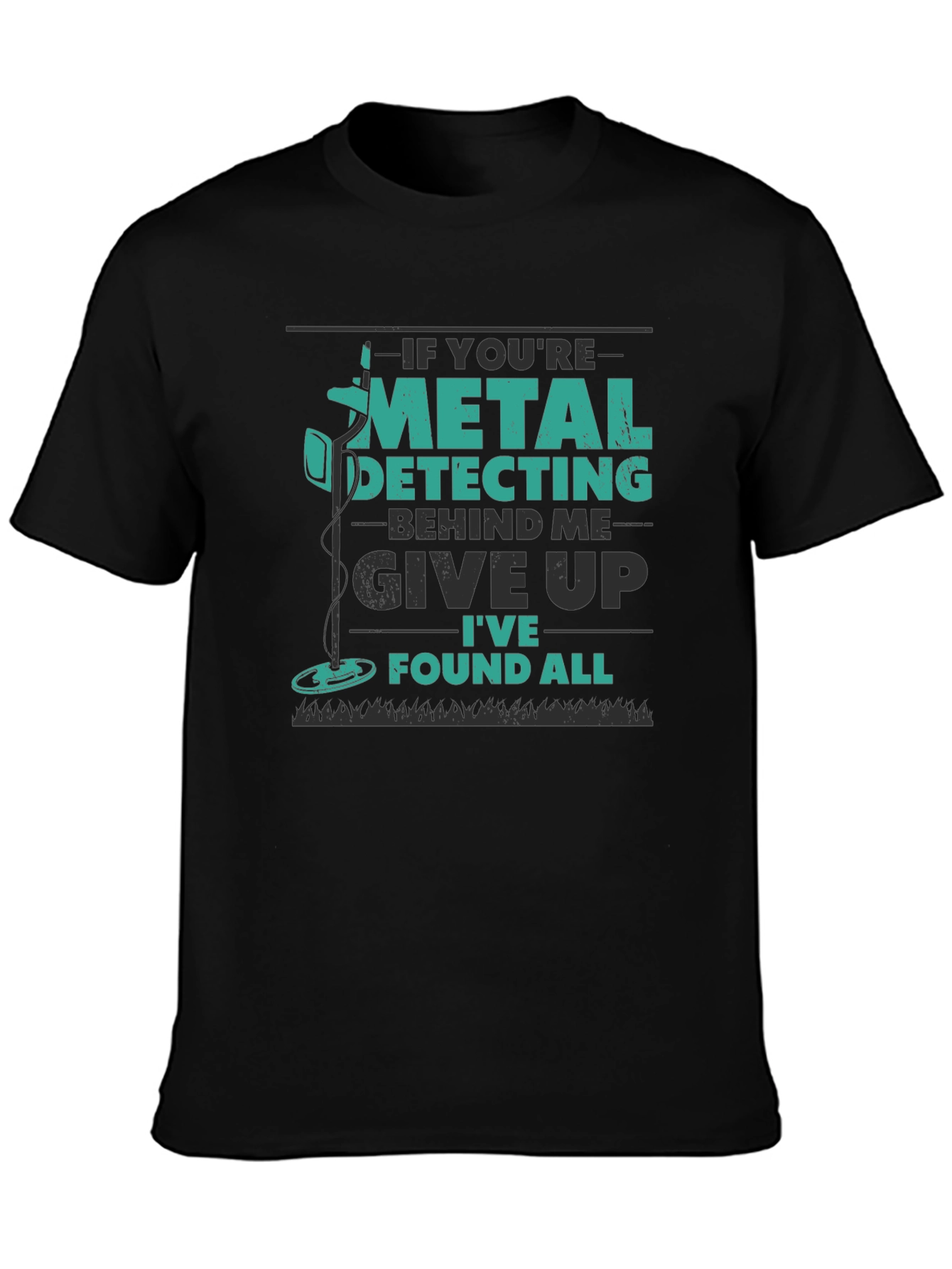 Metal Detecting T-Shirt: Give Up Ive Found All!