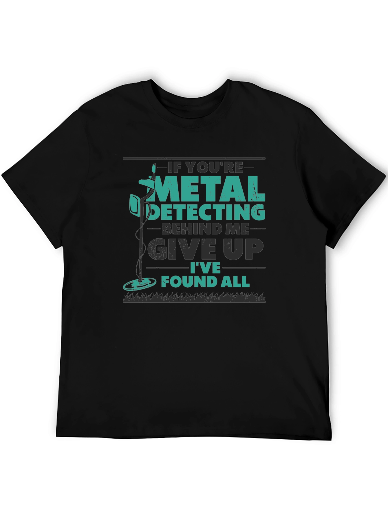 Metal Detecting T-Shirt: Give Up Ive Found All!