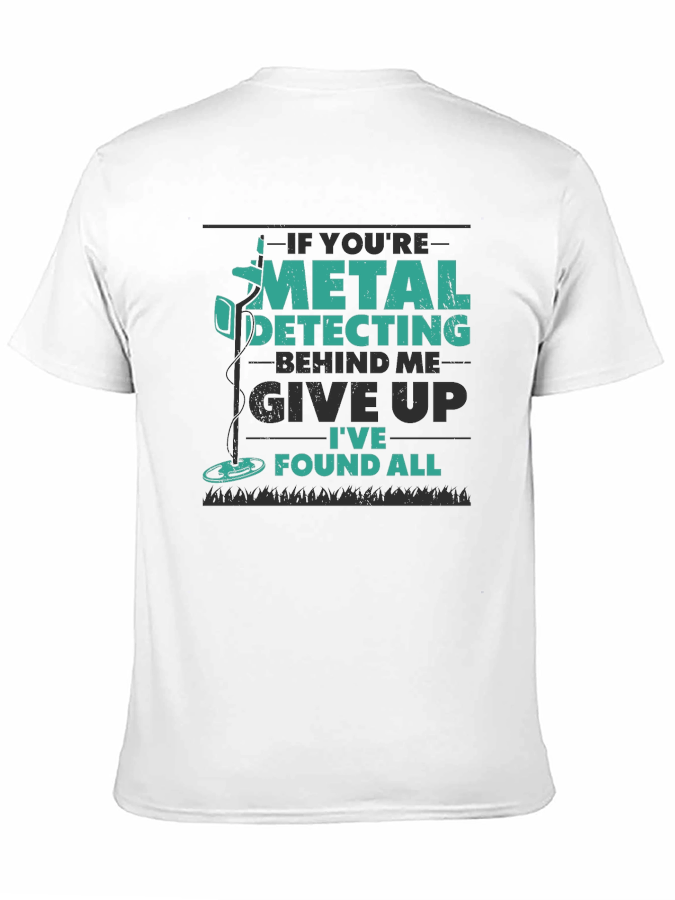 Metal Detecting T-Shirt: Give Up Ive Found All!