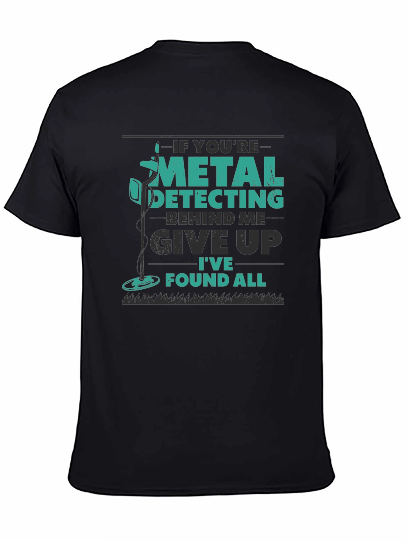 Metal Detecting T-Shirt: Give Up Ive Found All!