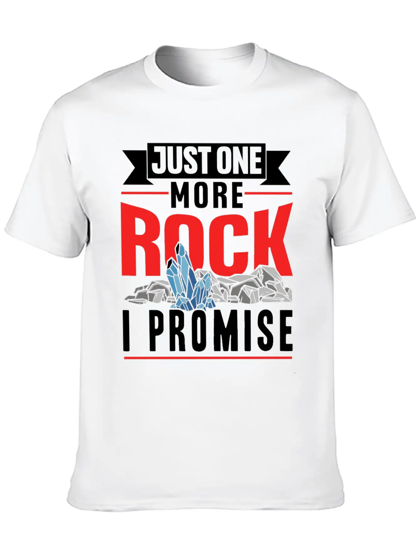 Just One More Rock I Promise Geologist Job Geology Unisex Casual T-Shirt – Clean Design For Daily Comfort