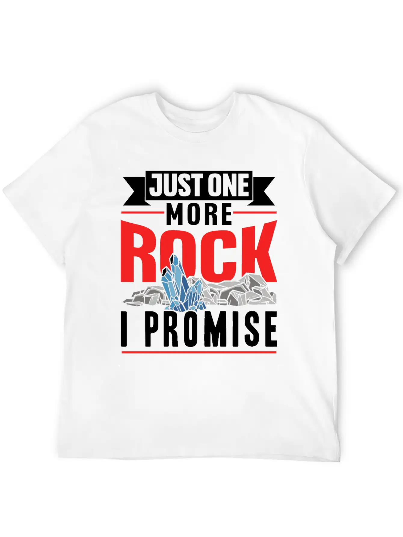 Just One More Rock I Promise Geologist Job Geology Unisex Casual T-Shirt – Clean Design For Daily Comfort