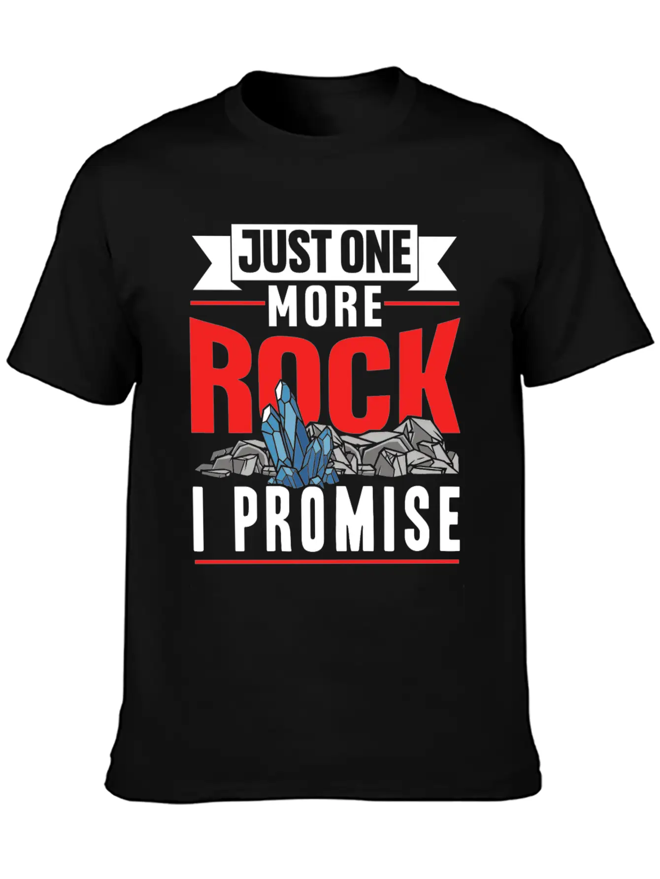 Just One More Rock I Promise Geologist Job Geology Unisex Casual T-Shirt – Clean Design For Daily Comfort