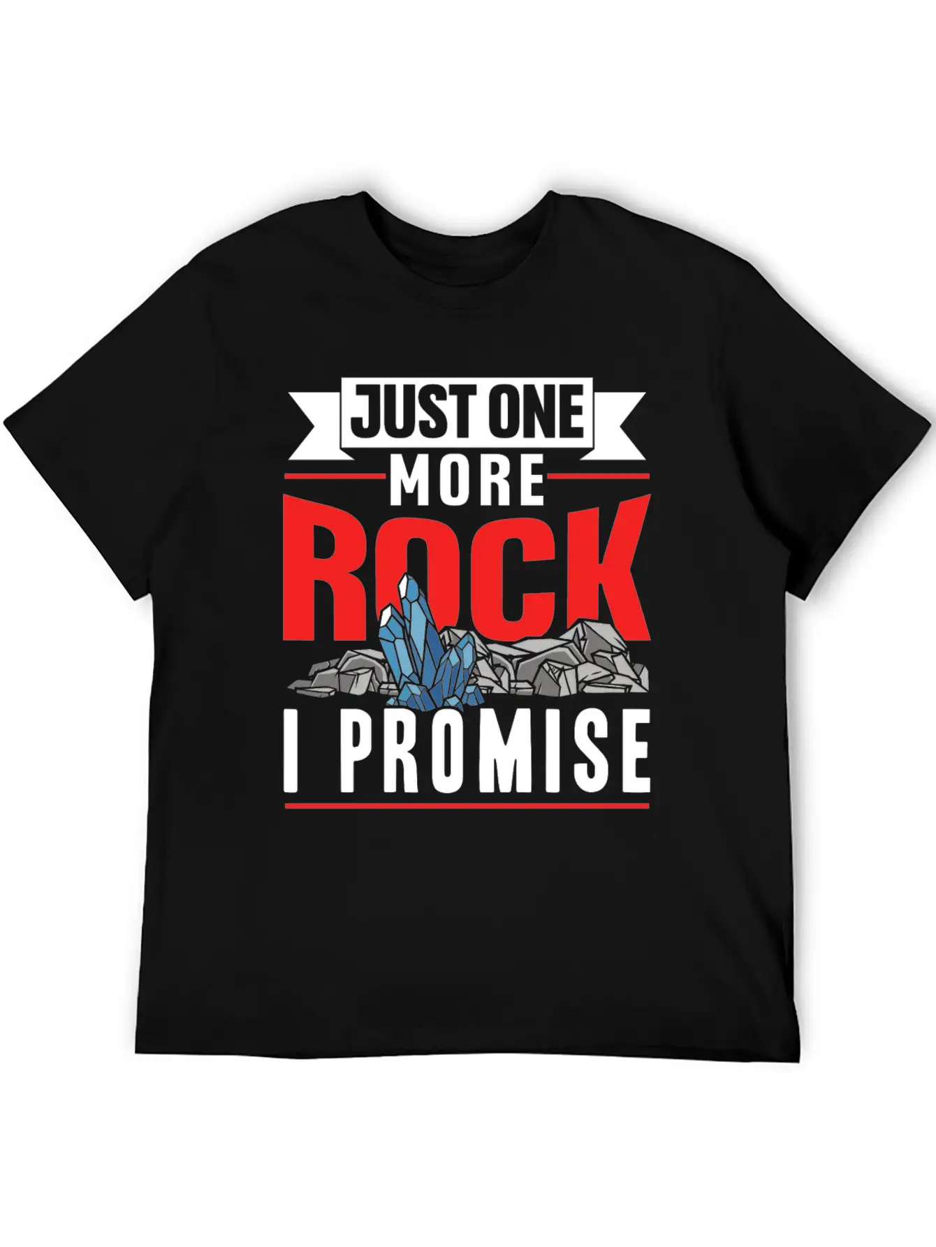 Just One More Rock I Promise Geologist Job Geology Unisex Casual T-Shirt – Clean Design For Daily Comfort