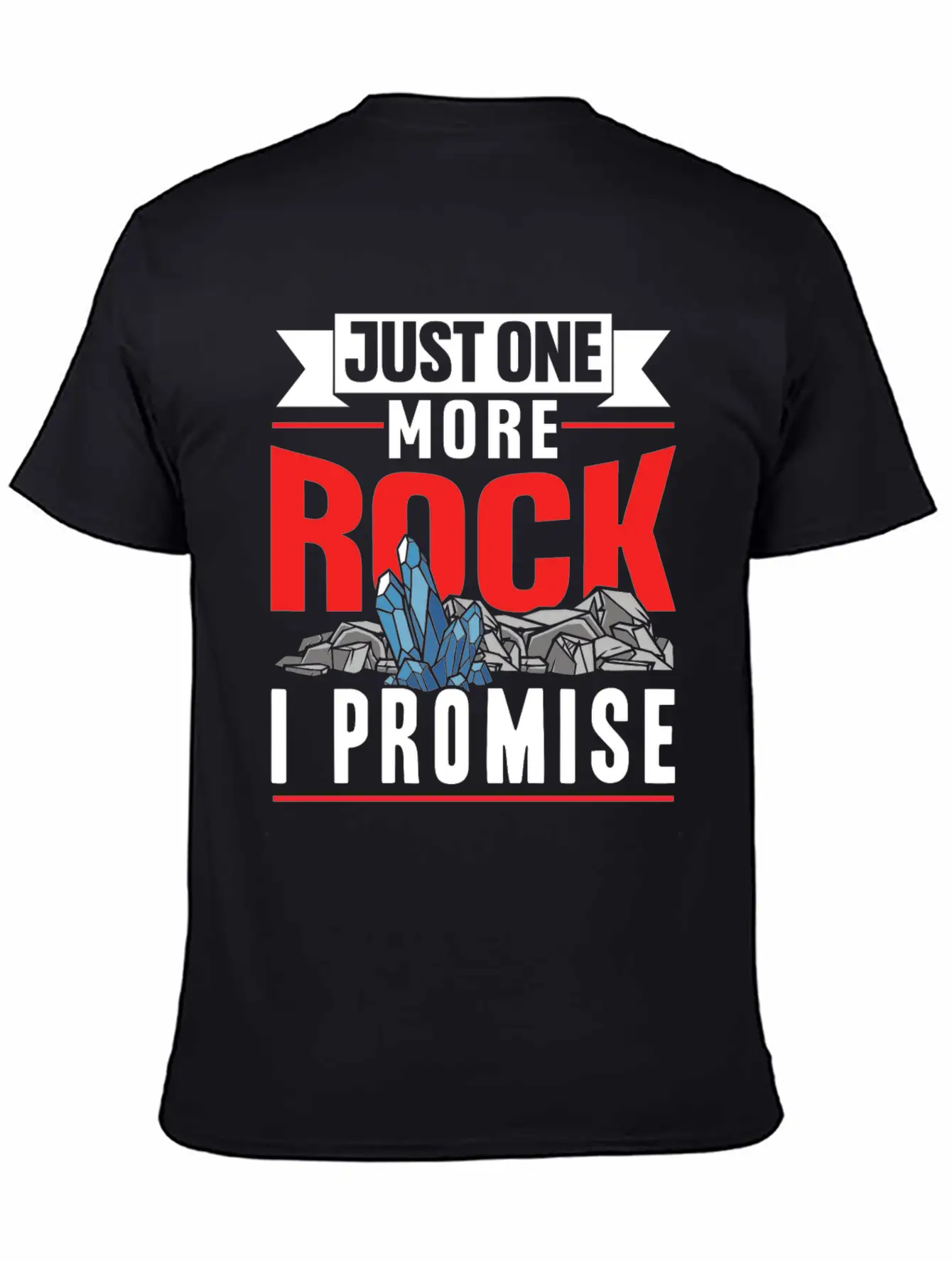 Just One More Rock I Promise Geologist Job Geology Unisex Casual T-Shirt – Clean Design For Daily Comfort