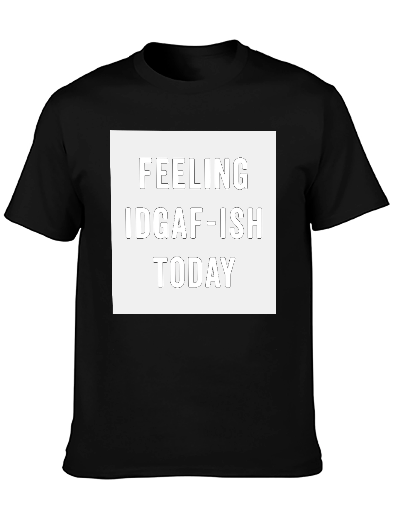 Feeling IDGAF-ISH Today Graphic Tee