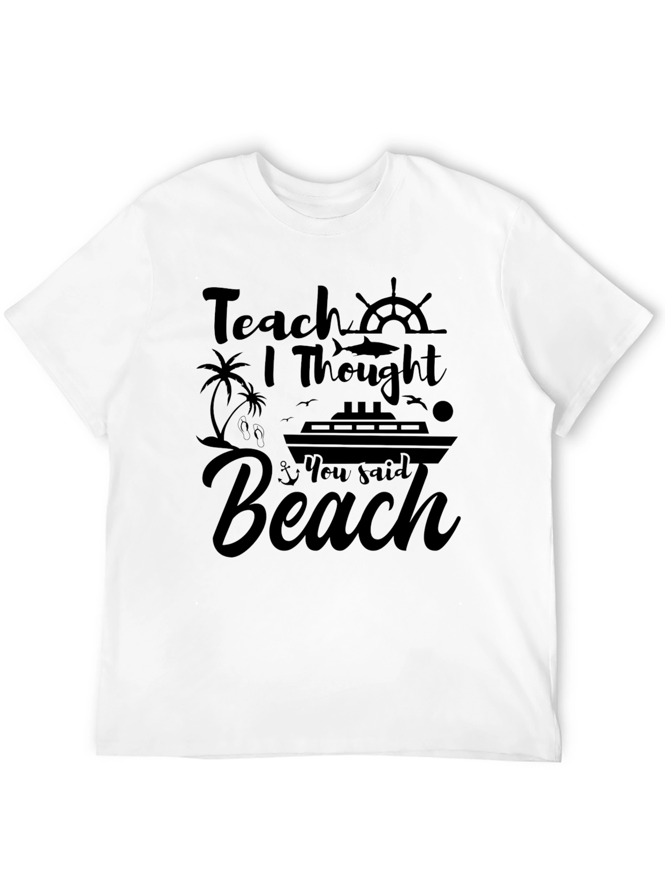 Teach I Thought You Said Beach Black T-Shirt