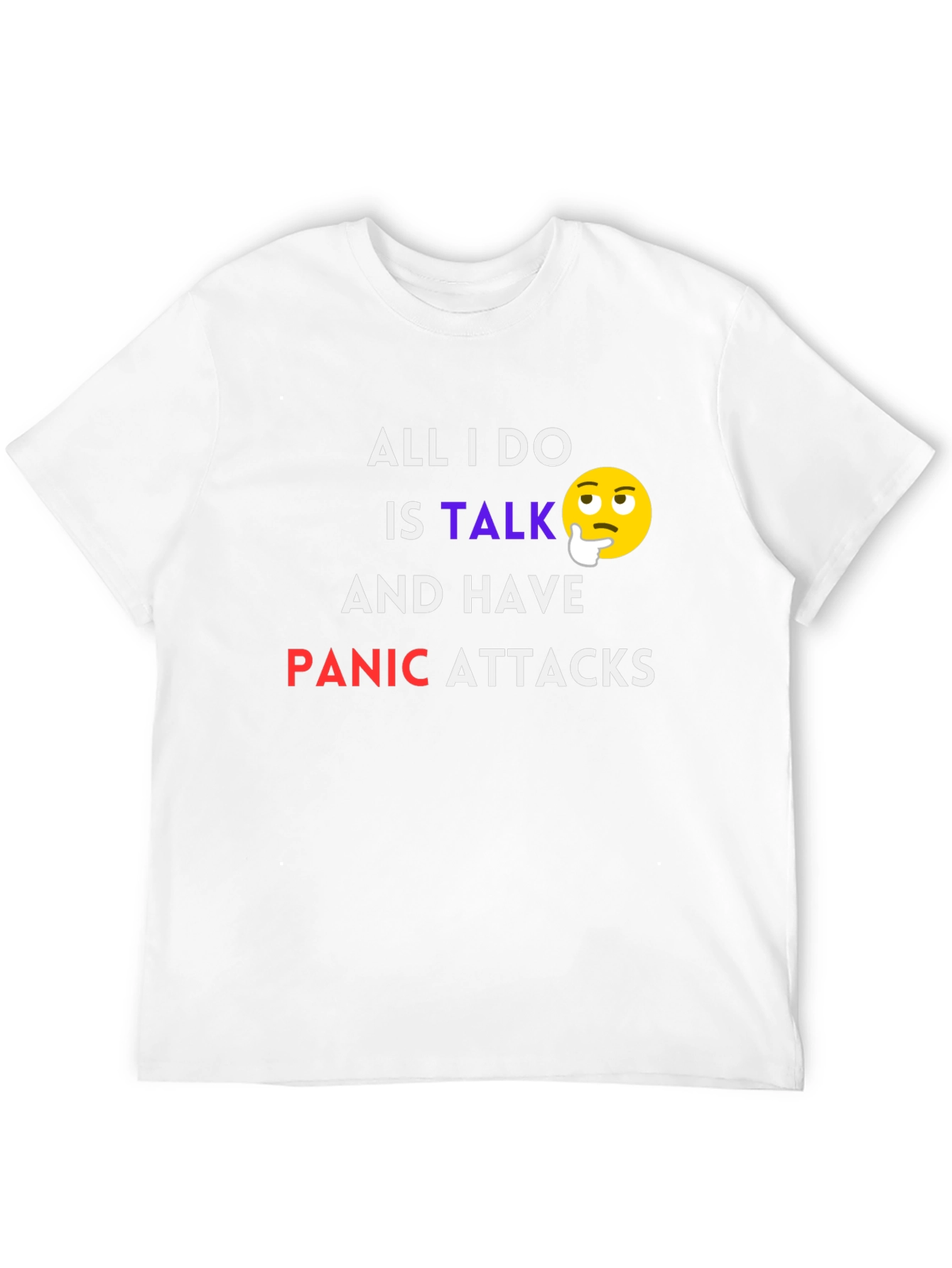 All I Do Is Talk Panic Attacks T-Shirt