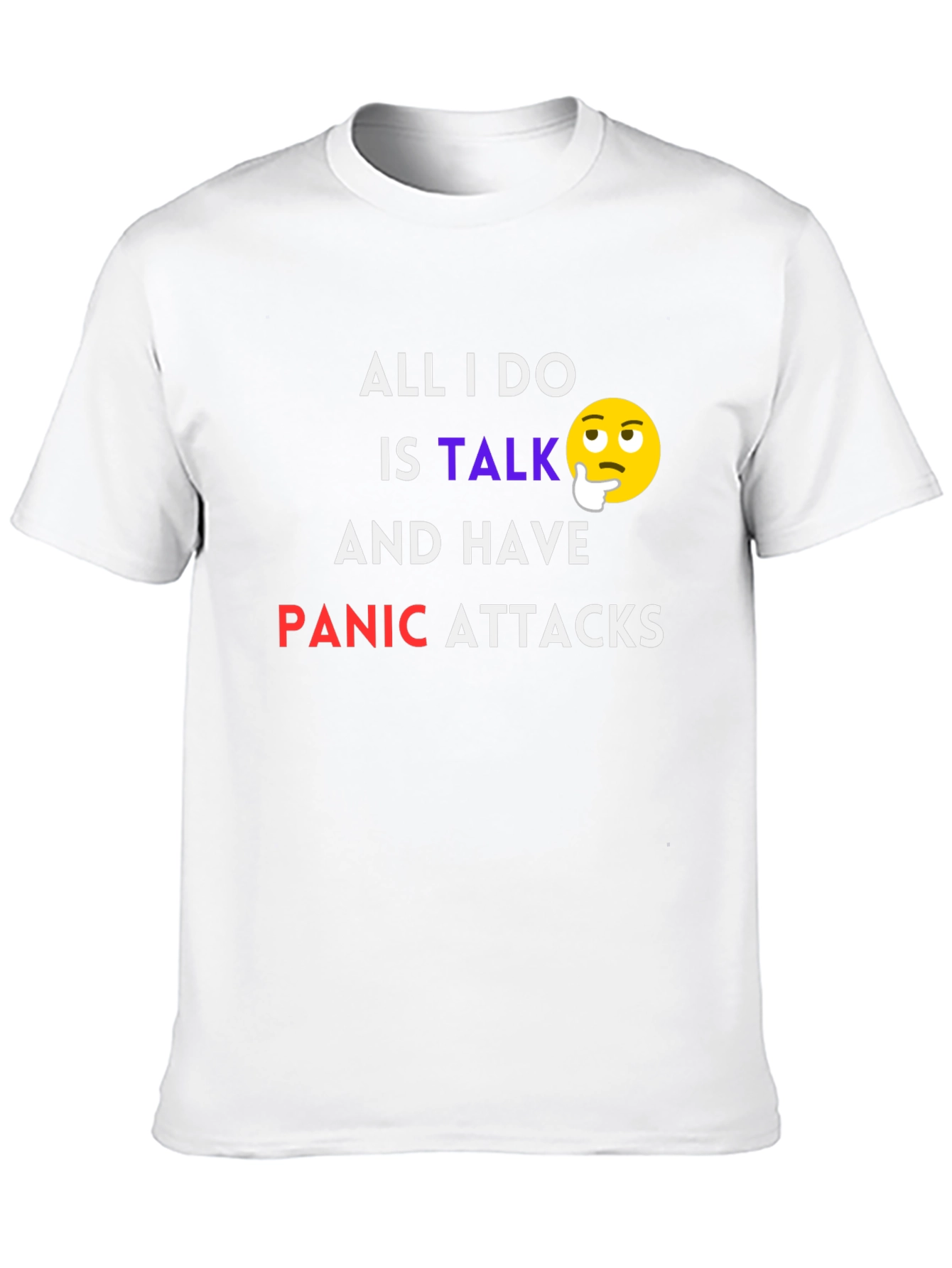 All I Do Is Talk Panic Attacks T-Shirt