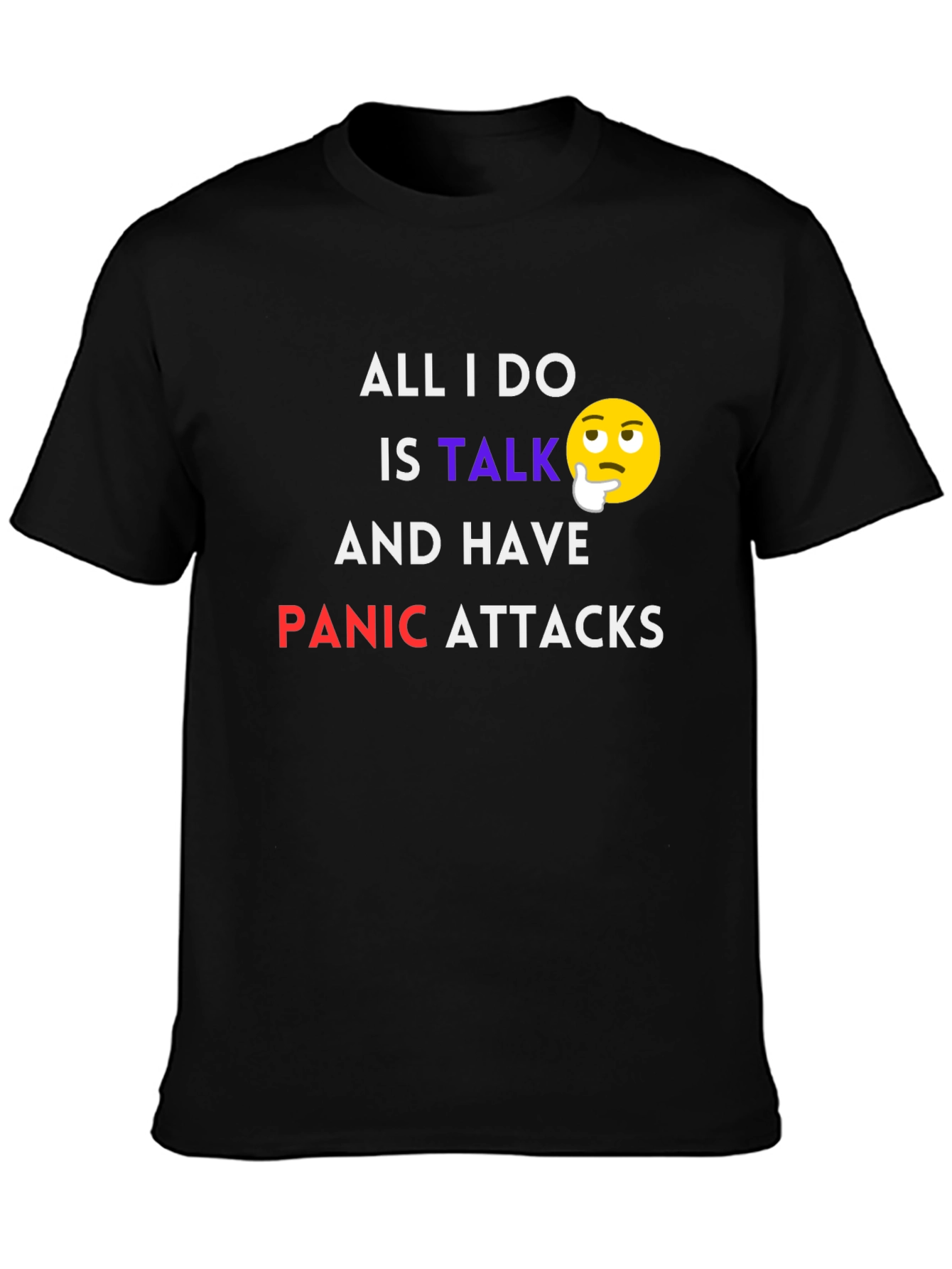 All I Do Is Talk Panic Attacks T-Shirt