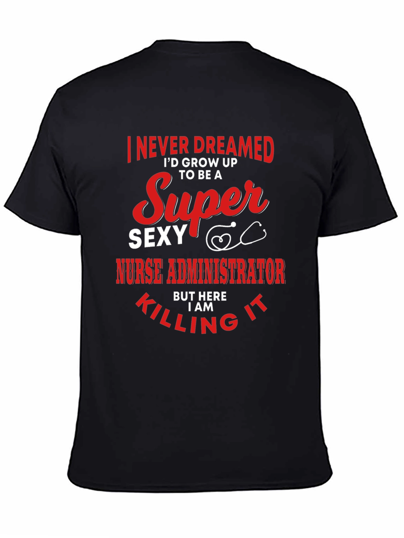Super Sexy Nurse Administrator Novelty Graphic Tee