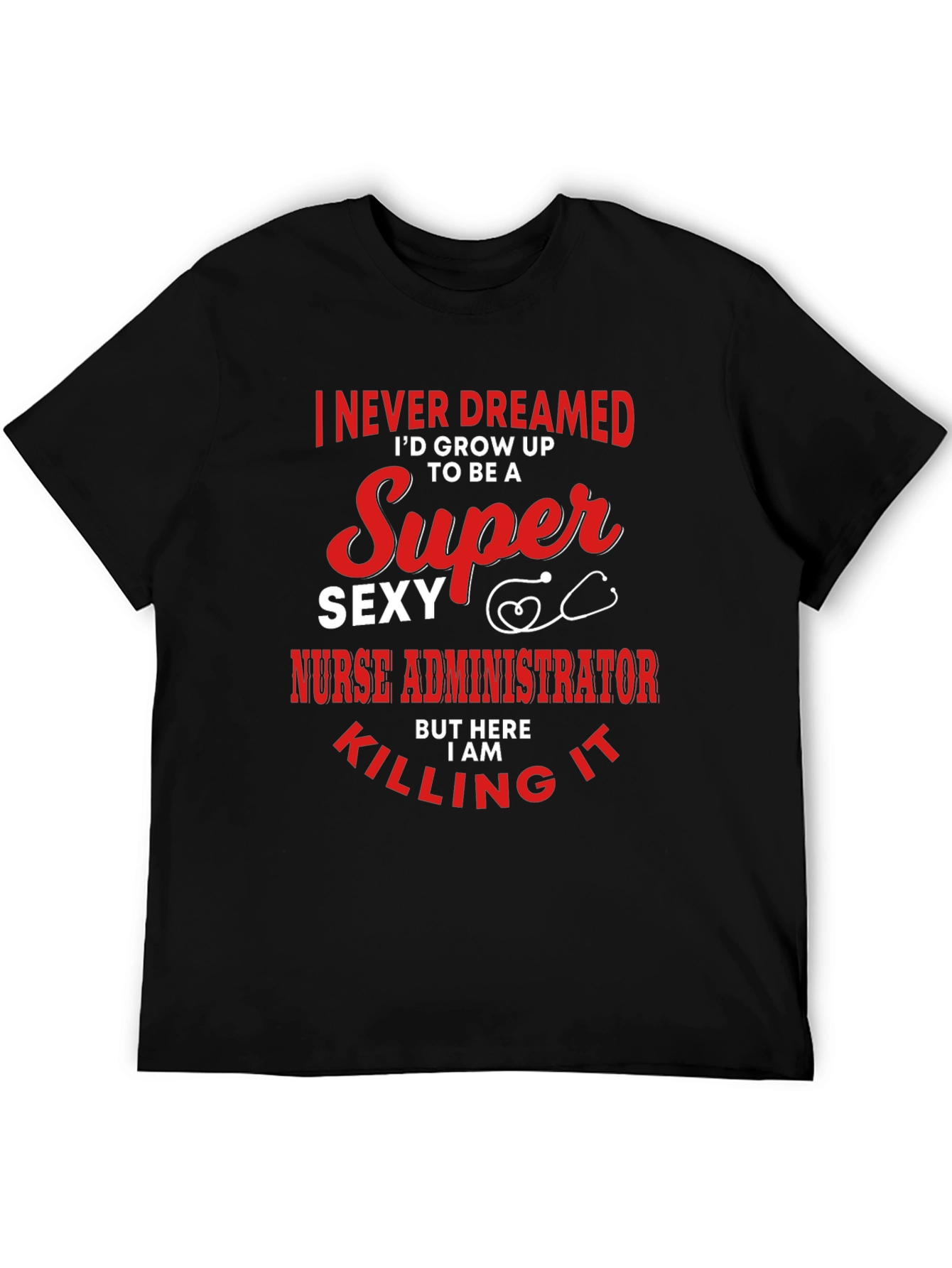 Super Sexy Nurse Administrator Novelty Graphic Tee